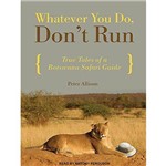 Whatever You Do, Don'T Run