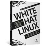 White Hat Linux: Análise de Vulnerabilidades e Técnicas de Defesas com Software Livre