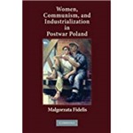 Women, Communism, And Industrialization In Postwar Poland
